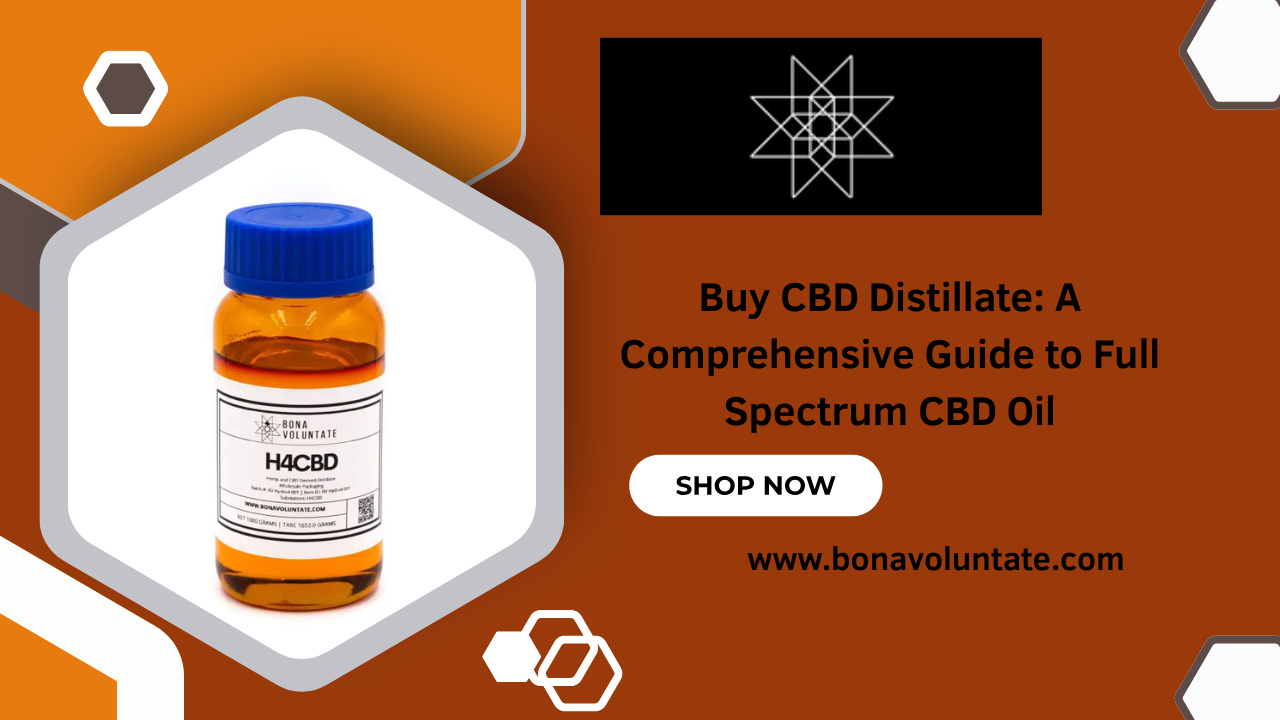 Buy CBD Distillate A Comprehensive Guide to Full Spectrum CBD Oil