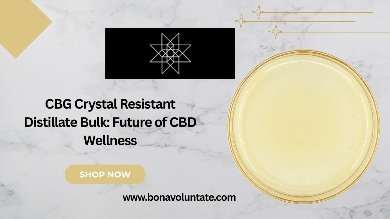 Why CBG Crystal Resistant Distillate Bulk is the Future of CBD Wellness