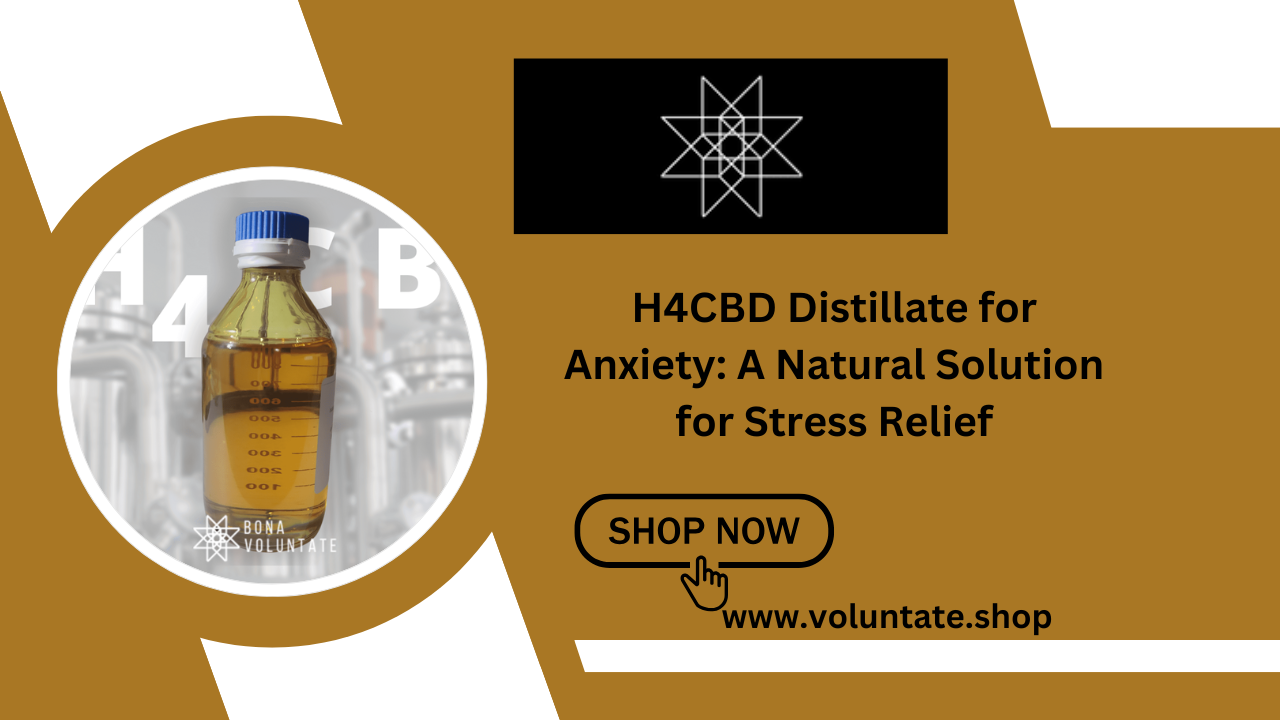 H4CBD Distillate for Anxiety: A Natural Solution for Stress Relief