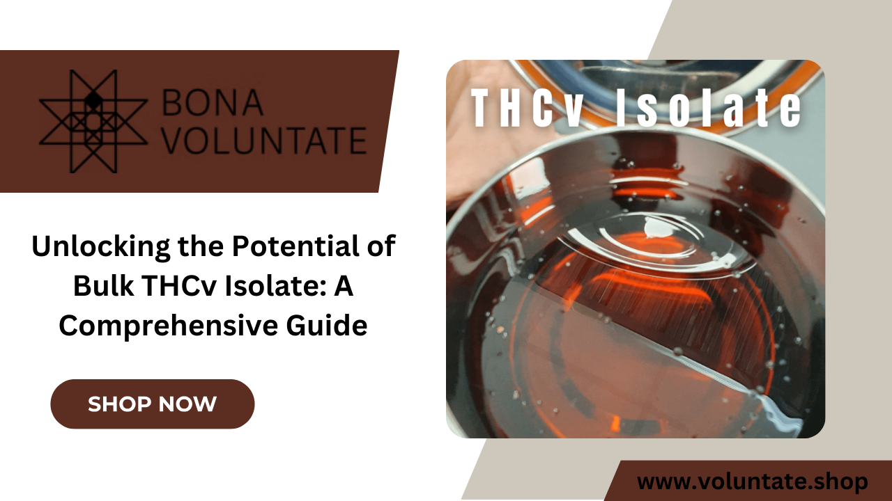 Unlocking the Potential of Bulk THCv Isolate: A Comprehensive Guide